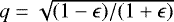 $q = \sqrt{(1-\epsilon)/(1&#x002B;\epsilon)}$
