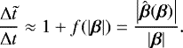 \begin{equation*} \frac{\mathrm{\Delta} \tilde{t}}{\mathrm{\Delta} t} \approx 1 &#x002B; f(|\boldsymbol{\beta}|) = \frac{\left|\hat{\boldsymbol{\beta}}(\boldsymbol{\beta})\right|}{|\boldsymbol{\beta}|}.\end{equation*}