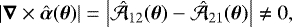 \begin{equation*} |\boldsymbol{\nabla} \times \hat{\boldsymbol{\alpha}}(\boldsymbol{\theta})| = \left|\hat{\mathcal{A}}_{12}(\boldsymbol{\theta}) - \hat{\mathcal{A}}_{21}(\boldsymbol{\theta})\right| \neq 0,\end{equation*}