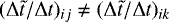 $(\mathrm{\Delta} \tilde{t} / \mathrm{\Delta} t)_{ij} \neq (\mathrm{\Delta} \tilde{t} / \mathrm{\Delta} t)_{ik}$