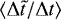 $\langle \mathrm{\Delta} \tilde{t} / \mathrm{\Delta} t \rangle$