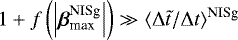 $1 &#x002B; f\left(\left|{\boldsymbol{\beta}}_{\textrm{max}}^{\textrm{NISg}}\right|\right) \gg \langle \mathrm{\Delta} \tilde{t} / \mathrm{\Delta} t {\rangle}_{}^{\text{NISg}}$