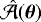 $\hat{\mathcal{A}}(\boldsymbol{\theta})$