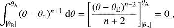 \begin{equation*} \int_{|\theta_{\rm{{B}}}|}^{\theta_{\rm{{A}}}} (\theta - \theta_{\rm{{E}}})^{n&#x002B;1}\ \text{d}\theta = \left[ \frac{(\theta - \theta_{\rm{{E}}})^{n&#x002B;2}}{n&#x002B;2} \right]_{|\theta_{\rm{{B}}}|}^{\theta_{\rm{{A}}}} = 0 \ ,\vspace*{-4pt}\end{equation*}