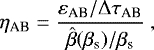 \begin{equation*} {\eta}_{\textrm{AB}} = \frac{{\varepsilon}_{\textrm{AB}}/\mathrm{\Delta} {\tau}_{\textrm{AB}}}{\hat{\beta}(\beta_{\text{s}})/\beta_{\text{s}}} \ ,\end{equation*}