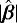 $|\hat{\boldsymbol{\beta}}|$
