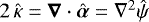 $2\,\hat{\kappa} = \boldsymbol{\nabla} \cdot \hat{\boldsymbol{\alpha}} = \nabla^2 \hat{\psi}$