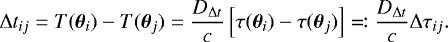 \begin{equation*} \mathrm{\Delta} t_{ij} = T(\boldsymbol{\theta}_i) - T(\boldsymbol{\theta}_j) = \frac{D_{\mathrm{\Delta} t}}{c} \left[\tau(\boldsymbol{\theta}_i) - \tau(\boldsymbol{\theta}_j)\right] \eqqcolon \frac{D_{\mathrm{\Delta} t}}{c} \mathrm{\Delta} \tau_{ij}.\end{equation*}