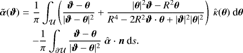 \begin{eqnarray*} \tilde{\boldsymbol{\alpha}}(\boldsymbol{\vartheta}) &=& \frac{1}{\pi} \int_{\mathcal{U}} \left(\frac{\boldsymbol{\vartheta} - \boldsymbol{\theta}}{|\boldsymbol{\vartheta} - \boldsymbol{\theta}|^2} &#x002B; \frac{|\boldsymbol{\theta}|^2 \boldsymbol{\vartheta} - R^2 \boldsymbol{\theta}}{R^4 - 2 R^2 \boldsymbol{\vartheta} \cdot \boldsymbol{\theta} &#x002B; |\boldsymbol{\vartheta}|^2 |\boldsymbol{\theta}|^2}\right)\ \hat{\kappa}(\boldsymbol{\theta})\ \text{d}\boldsymbol{\theta} \nonumber \\ &&- \frac{1}{\pi} \int_{\partial\mathcal{U}}\frac{\boldsymbol{\vartheta} - \boldsymbol{\theta}}{|\boldsymbol{\vartheta} - \boldsymbol{\theta}|^2} \ \hat{\boldsymbol{\alpha}} \cdot \boldsymbol{n}\ \text{d}s.\end{eqnarray*}