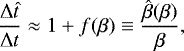 \begin{equation*} \frac{\mathrm{\Delta} \hat{t}}{\mathrm{\Delta} t} \approx 1 &#x002B; f(\beta) \equiv \frac{\hat{\beta}(\beta)}{\beta},\end{equation*}