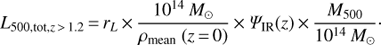 $ {L_{500,{\rm{tot}},z > 1.2}} = {r_L} \times \frac{{{{10}^{14}}{\mkern 1mu} {M_ \odot }}}{{{\rho _{{\rm{mean}}}}\;(z = 0)}} \times {\Psi _{{\rm{IR}}}}(z) \times \frac{{{M_{500}}}}{{{{10}^{14}}{\mkern 1mu} {M_ \odot }}}\cdot\ $