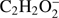 $ \textstyle{\mathrm C}_2{\mathrm H}_2\mathrm O_2^- $