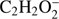 $ \textstyle{\mathrm C}_2{\mathrm H}_2\mathrm O_2^- $