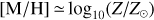$$ \lbrack\text{M/H}\rbrack\simeq\log_{10}{(Z/Z_\odot)} $$