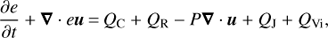 $\frac{{\partial e}}{{\partial t}} + \nabla \cdot eu = {Q_C} + {Q_R} - P\nabla \cdot u + {Q_J} + {Q_{{\rm{Vi}}}},$
