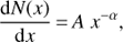$\frac{{{\rm{d}}N(x)}}{{{\rm{d}}x}} = A\;{x^{ - \alpha }},$
