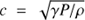 $c = \sqrt {\gamma P/\rho } $