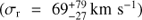 $({\sigma _{\text{r}}} = 69_{ - 27}^{ + 79}\ {\text{km}}\ {{\text{s}}^{ - 1}})$