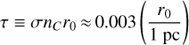 \begin{equation}\tau \equiv \sigma {n_C}{r_0} \approx 0.003\left({\frac{{{r_0}}}{{1{\text{ pc}}}}} \right)\end{equation}