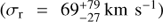 $({\sigma _{\text{r}}} = 69_{ - 27}^{ + 79}\ {\text{km}}\ {{\text{s}}^{ - 1}})$