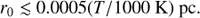 \begin{equation}{r_0} \lesssim 0.0005(T/1000{\text{ K}}){\text{ pc}}.\end{equation}