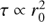 $\tau \propto r_0^2$