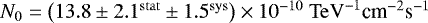 $N_0 = \left(13.8\pm2.1^{\rm{stat}}\pm 1.5^{\rm{sys}}\right)\times 10^{-10} \rm{\ TeV}^{-1} {\textrm{cm}}^{-2} \textrm{s}^{-1}$