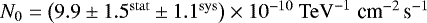 $N_0 = \left(9.9\pm1.5^{\rm{stat}}\pm 1.1^{\rm{sys}}\right)\times 10^{-10} \rm{\ TeV}^{-1}\; \textrm{cm}^{-2}\, \textrm{s}^{-1}$