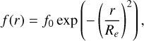 $$ f{(r)}=f_0\exp{\left(-{\left(\frac r{R_e}\right)}^2\right)}, $$