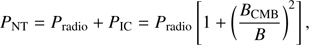$ \begin{aligned} P_\mathrm{NT} = P_\mathrm{radio} + P_\mathrm{IC} = P_\mathrm{radio}\left[1+ \left( \frac{B_\mathrm{CMB}}{B} \right)^2 \right] ,\end{aligned} $