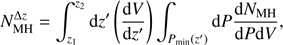 $ \begin{aligned} N_\mathrm{MH}^{\Delta z} = \int _{z_1}^{z_2} {\text{ d}}z^{\prime } \left( {{{\text{ d}}V}\over {{\text{ d}}z^{\prime }}} \right) \int _{P_\mathrm{min}(z^{\prime })} {\text{ d}}P {{{\text{ d}} N_\mathrm{MH} }\over {{\text{ d}}P {\text{ d}}V}} , \end{aligned} $