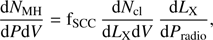 $ \begin{aligned} {{{\text{ d}} N_\mathrm{MH} }\over {{\text{ d}}P {\text{ d}}V}} = \mathrm{f}_\mathrm{SCC} \, {{{\text{ d}} N_\mathrm{cl} }\over {{\text{ d}}L_\mathrm{X} {\text{ d}}V}} \, {{{\text{ d}}L_\mathrm{X}} \over {{\text{ d}}P_\mathrm{radio}}} , \end{aligned} $