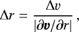 \begin{eqnarray*} {\mathrm{\Delta}} r = \frac{{\mathrm{\Delta}} v}{|\partial \pmb{v} / \partial r|} \, , \end{eqnarray*}