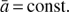 $ \bar{a}\,{=}\,\mathrm{{const.}} $
