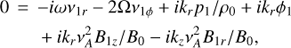 $ \begin{aligned}&0\,=\,-i\omega \nu_{1r}-2{\Omega} \nu_{1\phi}+ik_{r}p_{1}/\rho_{0}+ik_{r}\phi_{1}\nonumber \\&\qquad +ik_{r}\nu_{A}^{2}B_{1z}/B_{0}-ik_{z}\nu_{A}^{2}B_{1r}/B_{0},\end{aligned} $