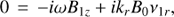 $ \begin{aligned}&0\,=\,-i\omega B_{1z}+ik_{r}B_{0}\nu_{1r},\end{aligned} $
