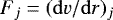 $F_j = ({\rm{d}}v/{\rm{d}}r)_j$