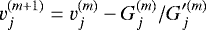 $v_j^{(m&#x002B;1)} = v_j^{(m)} - G_j^{(m)} / G_j&#x0027;^{(m)} $