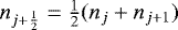 $n_{j&#x002B;\frac{1}{2}} = \frac{1}{2} ( n_{j} &#x002B; n_{j&#x002B;1} )$