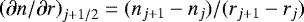 $\left( \partial n / \partial r \right)_{j&#x002B;1/2} = ( n_{j&#x002B;1} - n_{j} ) / ( r_{j&#x002B;1} - r_j )$