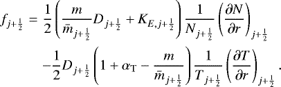 \begin{eqnarray*}f_{j&#x002B;\frac{1}{2}} & = & \frac{1}{2} \left( \frac{m}{\bar{m}_{j&#x002B;\frac{1}{2}}} D_{j&#x002B;\frac{1}{2}} &#x002B; K_{E,j&#x002B;\frac{1}{2}} \right) \frac{1}{N_{j&#x002B;\frac{1}{2}}} \left( \frac{\partial N}{\partial r} \right)_{j&#x002B;\frac{1}{2}} \nonumber \\ & & - \frac{1}{2} D_{j&#x002B;\frac{1}{2}} \left( 1 &#x002B; \alpha_{\mathrm{T}} - \frac{m}{\bar{m}_{j&#x002B;\frac{1}{2}}} \right) \frac{1}{T_{j&#x002B;\frac{1}{2}}} \left( \frac{\partial T}{\partial r} \right)_{j&#x002B;\frac{1}{2}} . \end{eqnarray*}
