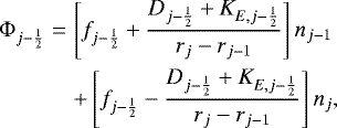 \begin{eqnarray*}{\mathrm{\Phi}}_{j-\frac{1}{2}} & = & \left[ f_{j-\frac{1}{2}} &#x002B; \frac{ D_{j-\frac{1}{2}} &#x002B; K_{E,j-\frac{1}{2}} }{ r_j - r_{j-1} } \right] n_{j-1} \nonumber \\ & & &#x002B; \left[ f_{j-\frac{1}{2}} - \frac{ D_{j-\frac{1}{2}} &#x002B; K_{E,j-\frac{1}{2}} }{ r_j - r_{j-1} } \right] n_{j} , \end{eqnarray*}