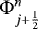${\mathrm{\Phi}}_{j&#x002B;\frac{1}{2}}^n$