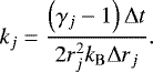 \begin{equation*}k_j = \frac{\left( \gamma_j - 1 \right) {\mathrm{\Delta}} t}{2 r_j^2 k_{\mathrm{B}} {\mathrm{\Delta}} r_j } . \end{equation*}