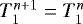 $T_1^{n&#x002B;1} = T_1^n$