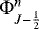 ${\mathrm{\Phi}}_{J-\frac{1}{2}}^{n}$