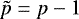 $\tilde{p} = p - 1$