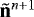 $\tilde{\mathbf{n}}^{n&#x002B;1}$