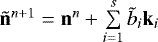 $\tilde{\mathbf{n}}^{n&#x002B;1} = \mathbf{n}^{n} &#x002B; \sum\limits_{i=1}^s \tilde{b}_i \mathbf{k}_i$