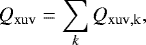 \begin{equation*}Q_{\mathrm{xuv}} = \sum\limits_k Q_{\mathrm{xuv,k}} , \end{equation*}